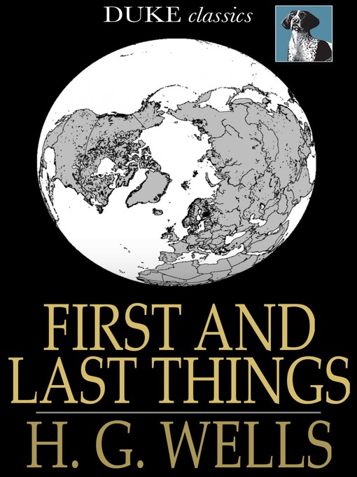 Title details for First and Last Things by H. G. Wells - Available